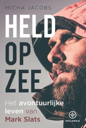 Hollandia Held op zee het avontuurlijke leven van Mark Slats